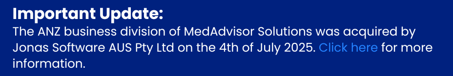 Important Update The ANZ business division of MedAdvisor Solutions was acquired by Jonas Software AUS Pty Ltd on the 4th of July 2025. Click here for more information. (2)
